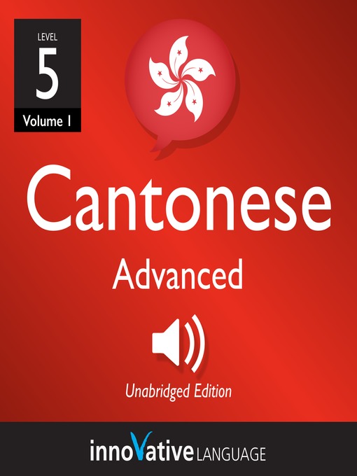 Title details for Learn Cantonese: Level 5: Advanced Cantonese, Volume 1 by Innovative Language Learning - Wait list